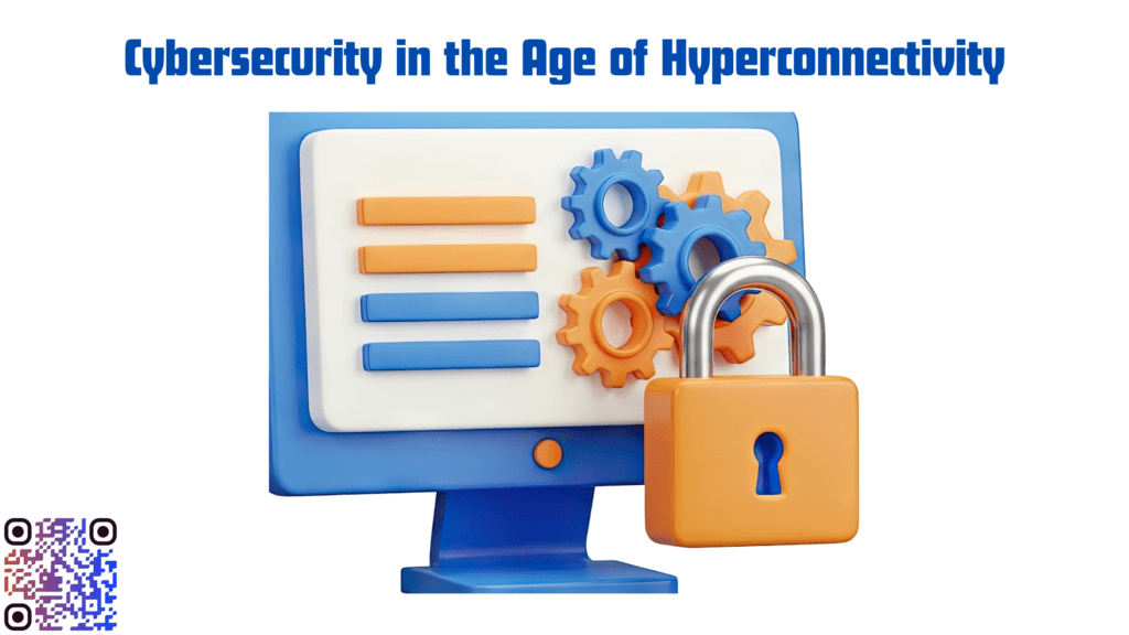 Cybersecurity in the Age of Hyperconnectivity
