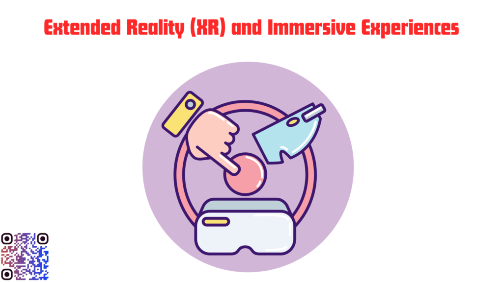 Extended Reality (XR) and Immersive Experiences